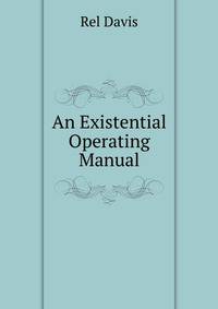 An Existential Operating Manual