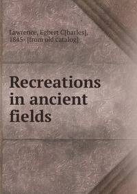 Recreations in ancient fields