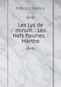 Les Lys de minuit. : Les Nefs fleuries. : Marthe.