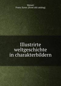 Illustrirte weltgeschichte in charakterbildern