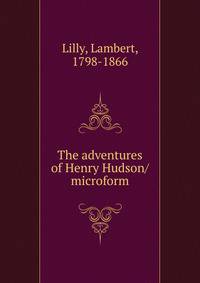 The adventures of Henry Hudson/ microform