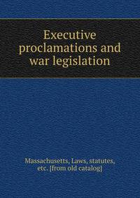 Executive proclamations and war legislation