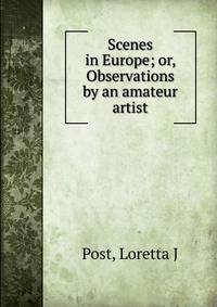 Scenes in Europe; or, Observations by an amateur artist