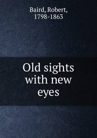 Old sights with new eyes