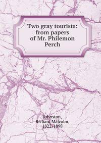 Two gray tourists: from papers of Mr. Philemon Perch