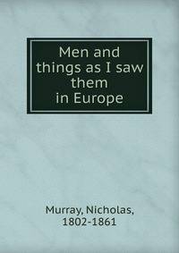 Men and things as I saw them in Europe