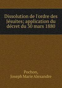 Dissolution de l'ordre des J?suites; application du d?cret du 30 mars 1880