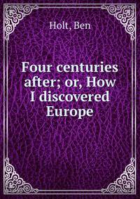 Four centuries after; or, How I discovered Europe