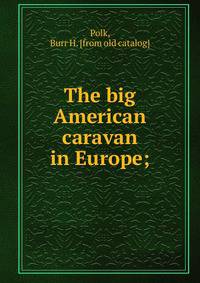 The big American caravan in Europe;