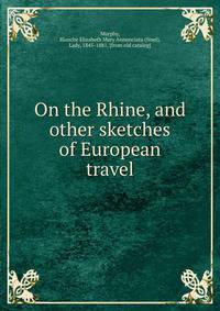 On the Rhine, and other sketches of European travel