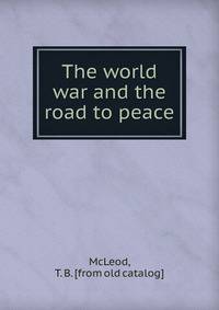 The world war and the road to peace