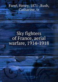 Sky fighters of France, aerial warfare, 1914-1918