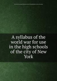 A syllabus of the world war for use in the high schools of the city of New York