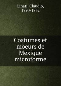 Costumes et moeurs de Mexique microforme