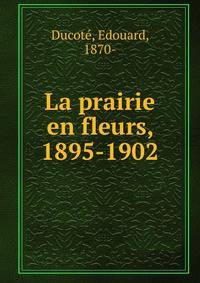La prairie en fleurs, 1895-1902