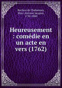 Heureusement : com?die en un acte en vers (1762)
