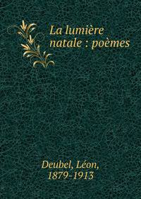 La lumi?re natale : po?mes