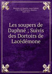 Les soupers de Daphn? ; Suivis des Dortoirs de Lac?d?mone