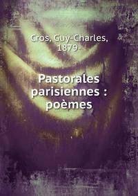 Pastorales parisiennes : po?mes