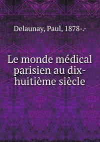 Le monde medical parisien au dix-huitieme siecle
