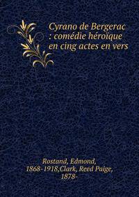 Cyrano de Bergerac : com?die h?ro?que en cing actes en vers
