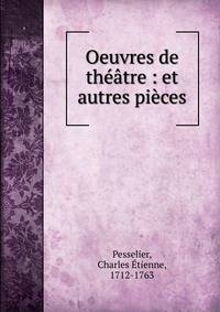 Oeuvres de th??tre : et autres pi?ces