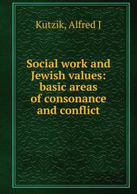 Social work and Jewish values: basic areas of consonance and conflict
