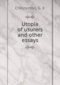 Utopia of usurers and other essays