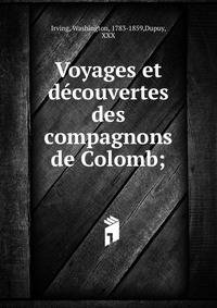 Voyages et d?couvertes des compagnons de Colomb;