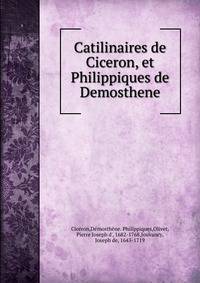 Catilinaires de Ciceron, et Philippiques de Demosthene