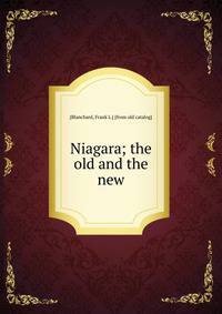 Niagara; the old and the new