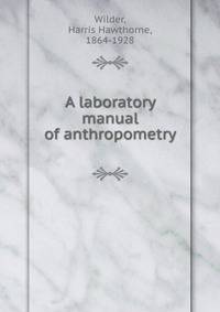 A laboratory manual of anthropometry