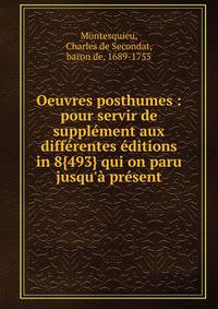 Oeuvres posthumes : pour servir de suppl?ment aux diff?rentes ?ditions in 8{493} qui on paru jusqu'? pr?sent