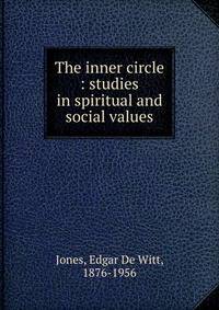 The inner circle : studies in spiritual and social values