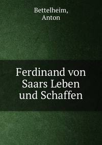Ferdinand von Saars Leben und Schaffen