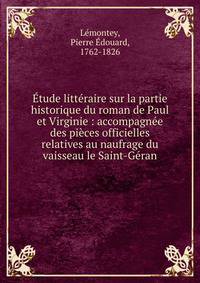 ?tude litt?raire sur la partie historique du roman de Paul et Virginie : accompagn?e des pi?ces officielles relatives au naufrage du vaisseau le Saint-G?ran