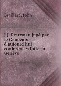 J.J. Rousseau jug? par le Genevois d'aujourd'hui : conf?rences faites ? Gen?ve