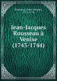 Jean-Jacques Rousseau ? Venise (1743-1744)