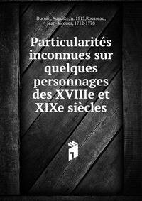 Particularit?s inconnues sur quelques personnages des XVIIIe et XIXe si?cles