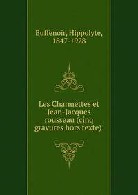 Les Charmettes et Jean-Jacques rousseau (cinq gravures hors texte)