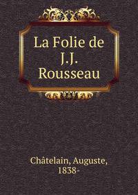 La Folie de J.J. Rousseau
