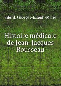 Histoire medicale de Jean-Jacques Rousseau