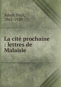 La cit? prochaine : lettres de Malaisie