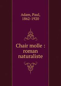 Chair molle : roman naturaliste