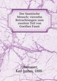Der faustische Mensch; vierzehn Betrachtungen zum zweiten Teil von Goethes Faust