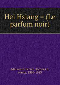Hei Hsiang = (Le parfum noir)