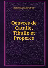 Oeuvres de Catulle, Tibulle et Properce