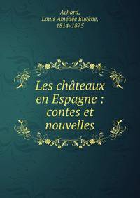 Les ch?teaux en Espagne : contes et nouvelles