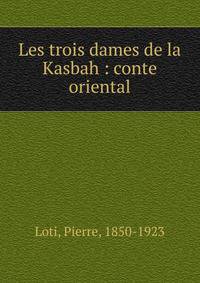 Les trois dames de la Kasbah : conte oriental