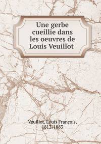 Une gerbe cueillie dans les oeuvres de Louis Veuillot